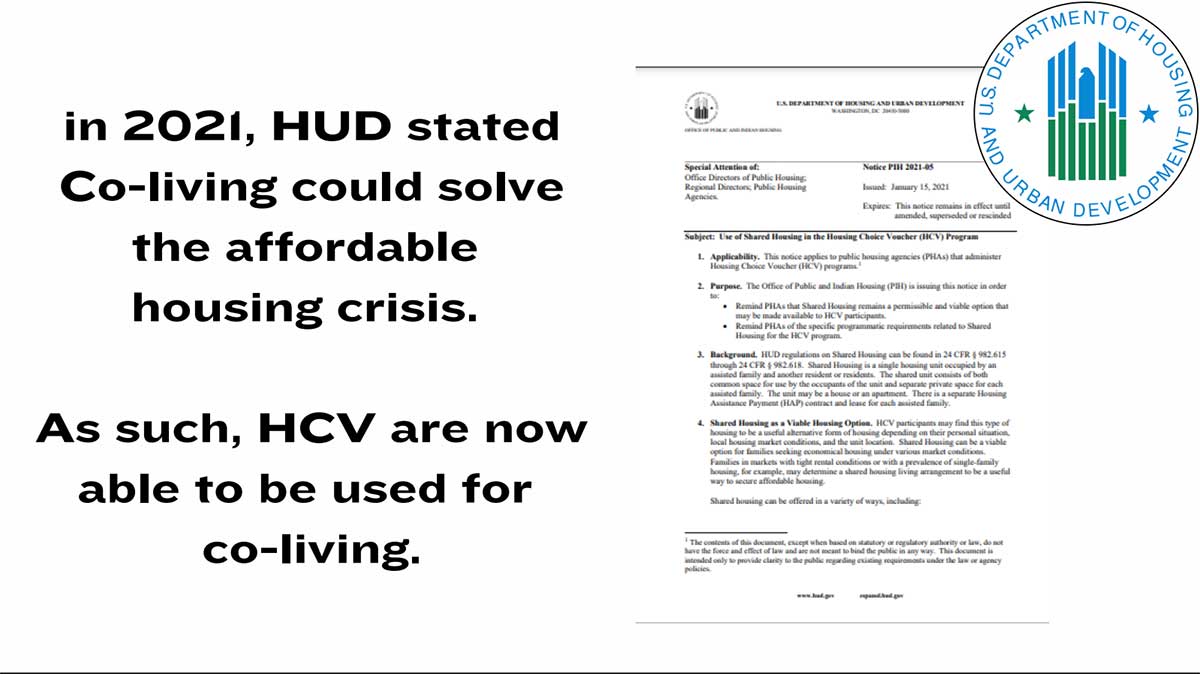 In 2021, HUD stated Co-living could solve the affordable housing crisis. As such, HCV are now able to be used for co-living.