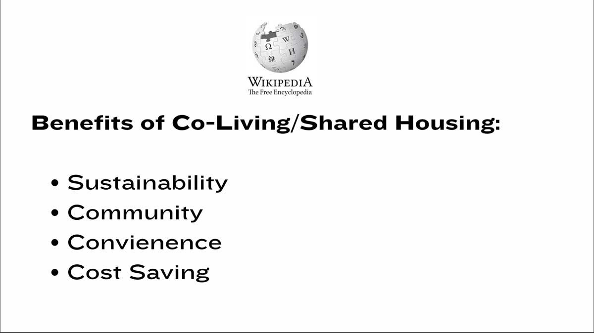 Wikipedia: Benefits of Co-Living/Shared Housing - sustainability, community, convenience, cost saving.